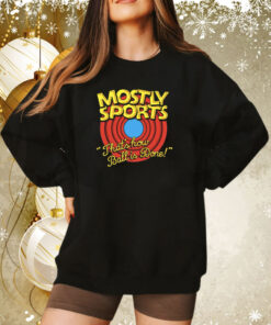 Mostly Sports That's How Ball Is Done Sweatshirt