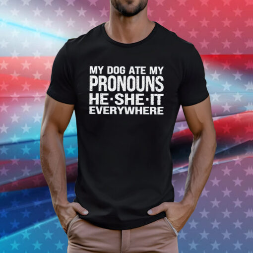 My Dog Ate My Pronouns He She It Everywhere T-Shirt