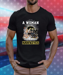 Never Underestimate A Women Who Undersatnds Sports And Loves Hawkeyes T-Shirts