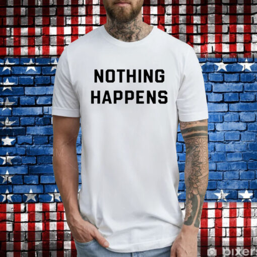 Nothing Happens TShirts