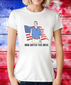 Now Watch This Drive TShirt