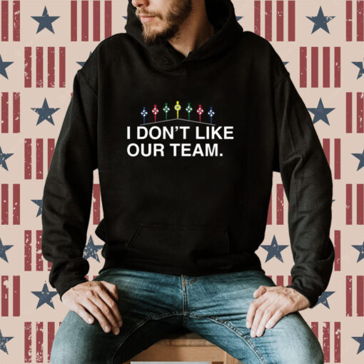Obvious I Don't Like Our Team Hoodie T-Shirts