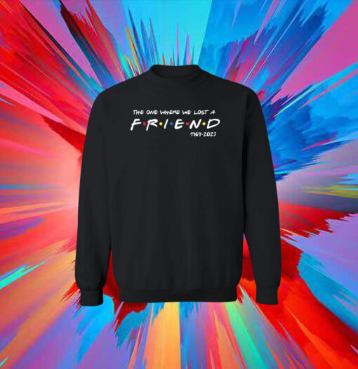 Official Matthew Perry The One Where We All Lost A Friend Sweatshirts