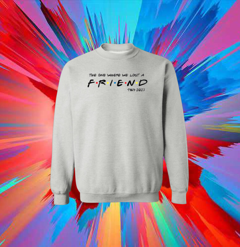 Official Matthew Perry The One Where We All Lost A Friend Sweatshirt