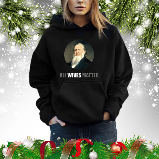 Ol’ Brigham All Wives Matter Hoodie