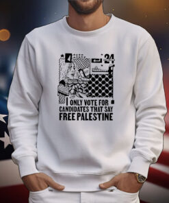 Only Vote For Candidates That Say Free Palestine T-Shirts