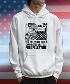 Only Vote For Candidates That Say Free Palestine Shirts