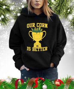 Our Corn Is Better Champ Hoodie