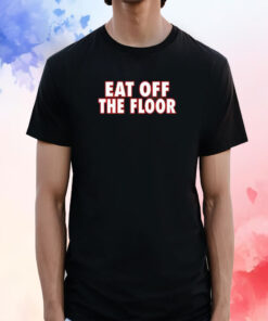 Official Pat McAfee Eat Off The Floor T-Shirt
