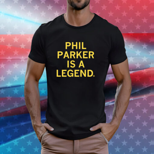 Phil Parker is a Legend T-Shirts