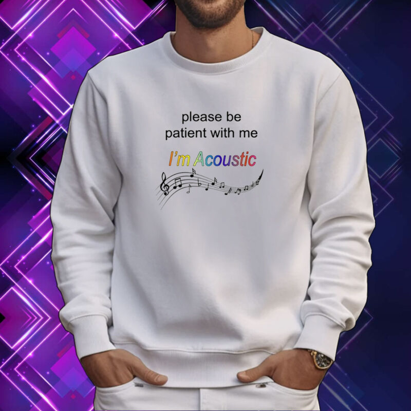 Please Be Patient With Me I'm Acoustic Tee Shirt