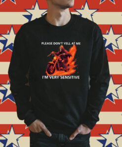 Please Don’t Yell At Me I’m Very Sensitive Sweatshirt