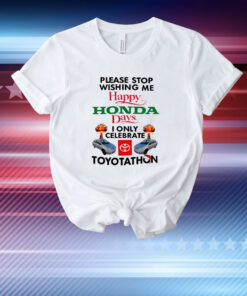 Please Stop Wishing Me Happy Honda Days T-Shirt