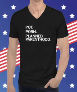 Pot Porn Planned Parenthood Hoodie T-Shirts