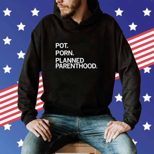 Pot Porn Planned Parenthood Hoodie T-Shirt