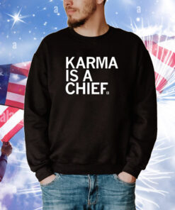 Raygunsite Karma Is A Chief Hoodie Shirts