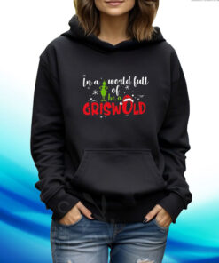 Retro In A World Full Of Grinches Be A Griswold Print TShirt Hoodie