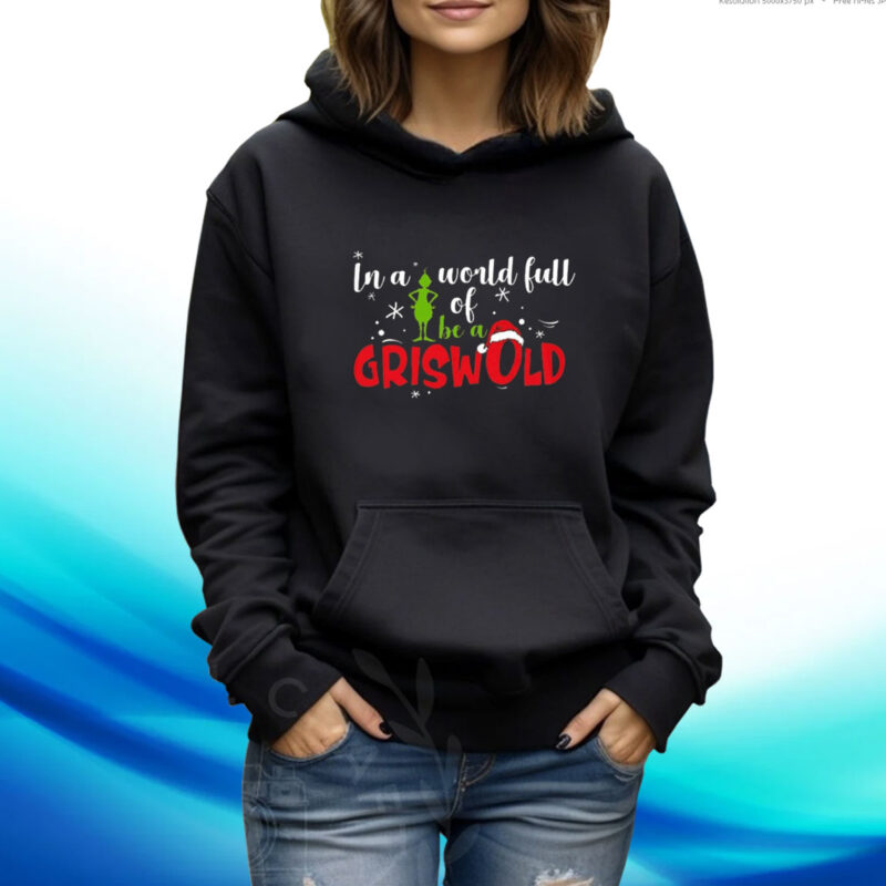 Retro In A World Full Of Grinches Be A Griswold Print TShirt Hoodie