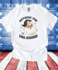 Santa Claus Nothing For You Whore T-Shirt