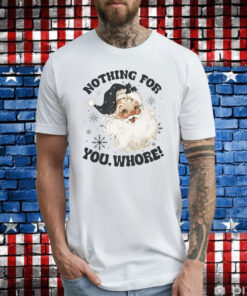 Santa Claus Nothing For You Whore T-Shirts