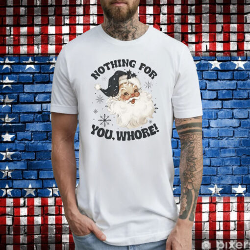 Santa Claus Nothing For You Whore T-Shirts