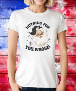 Santa Claus Nothing For You Whore TShirts