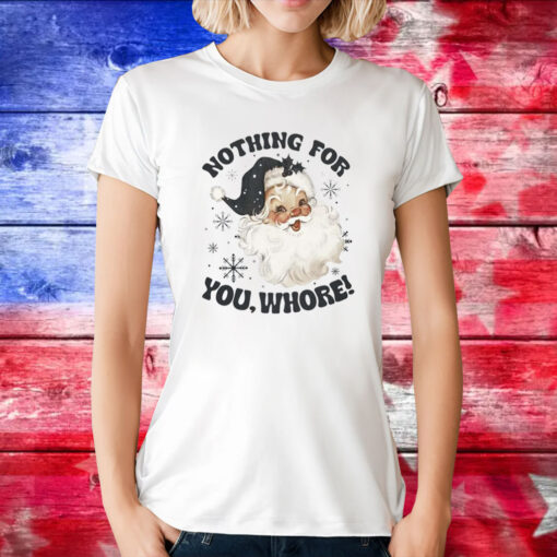 Santa Claus Nothing For You Whore TShirts