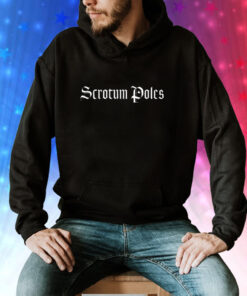 Scrotum PolesScrotum Poles Hoodie T-Shirt