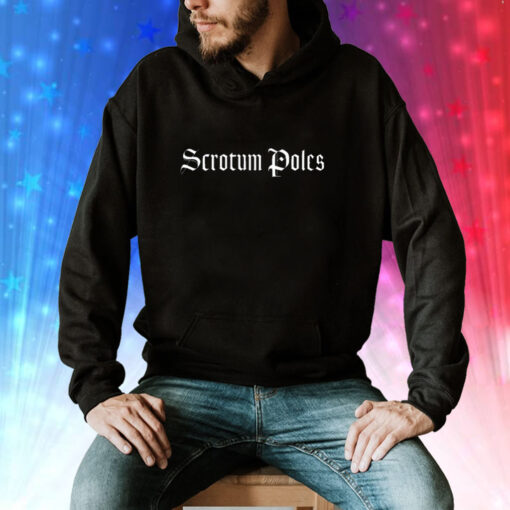 Scrotum PolesScrotum Poles Hoodie T-Shirt