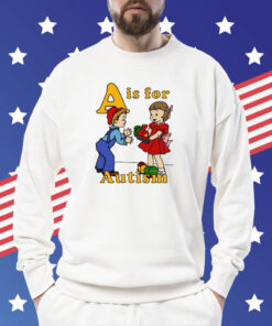 Shirtsthatgohard A Is For Autism Sweatshirt