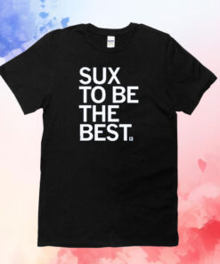 Sux To Be The Best T-Shirt