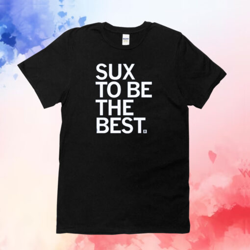 Sux To Be The Best T-Shirt