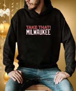 Take That Milwaukee Hoodie T-Shirt