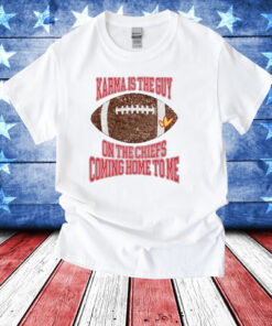 Taylor Karma Is The Guy On The Chiefs Coming Straight Home To Me T-Shirt