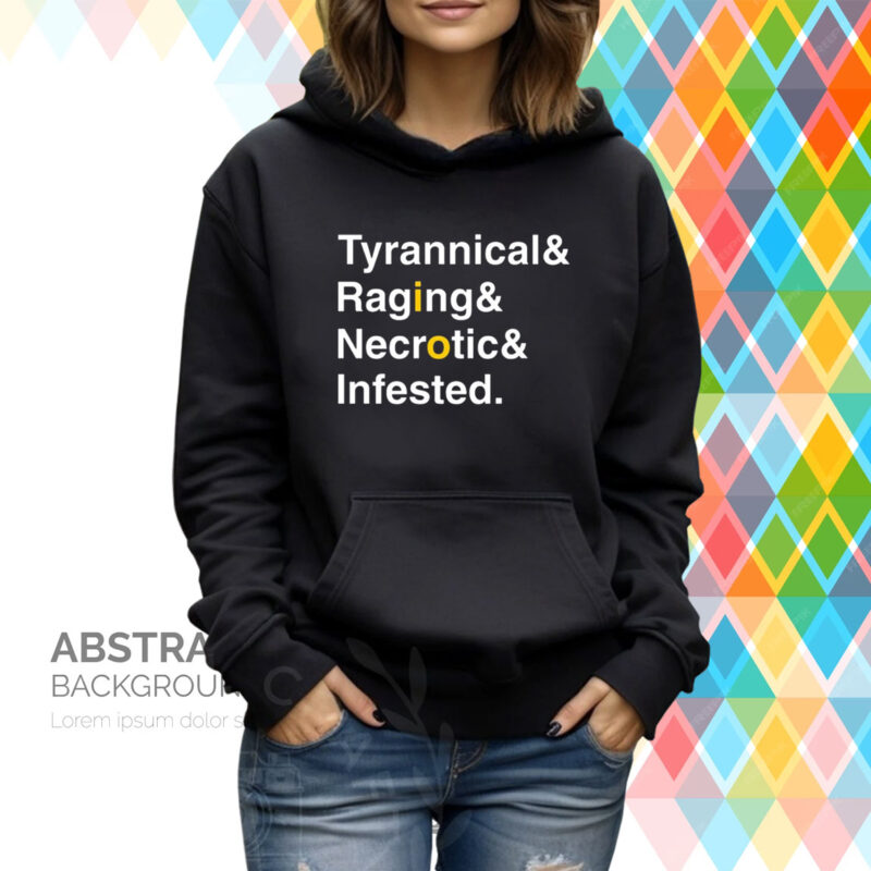 Ted Tyrannical Raging Necrotic Infested TShirt Hoodie