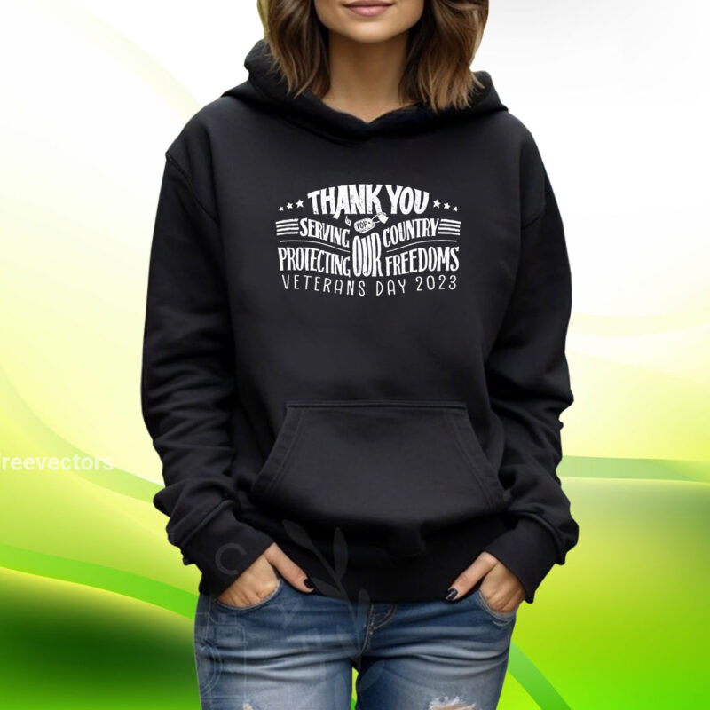 Thank You For Servving Our Country Protecting Our Freedoms Veterans Day 2023 TShirt Hoodie