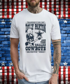 Thanksgiving Day Dolly Parton Dallas Cowboys Arlington Texas T-Shirts