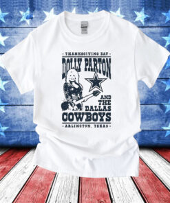 Thanksgiving Day Dolly Parton Dallas Cowboys Arlington Texas T-Shirt