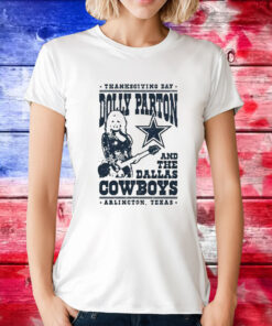 Thanksgiving Day Dolly Parton Dallas Cowboys Arlington Texas TShirts