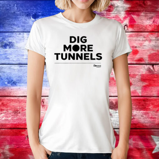 The Boring Company Dig More Tunnels Tee Shirt