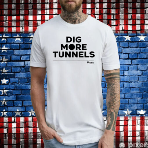 The Boring Company Dig More Tunnels T-Shirts