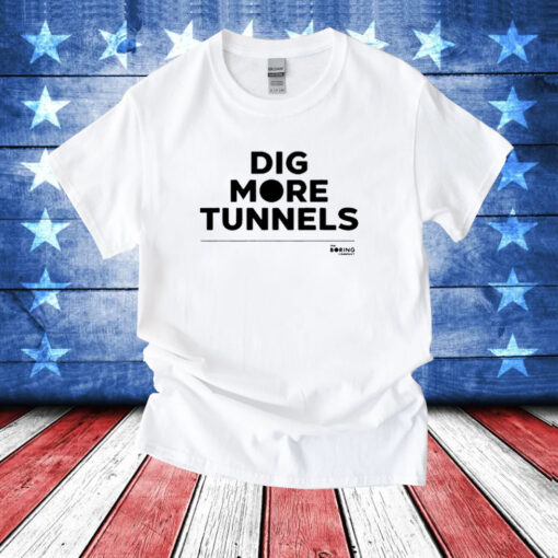 The Boring Company Dig More Tunnels T-Shirt