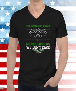 The Brotherly Shove No One Likes Us We Dont Care Hoodie T-Shirts