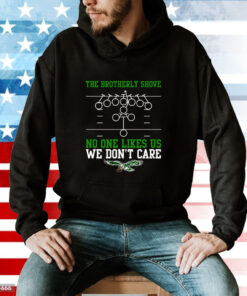 The Brotherly Shove No One Likes Us We Dont Care Hoodie T-Shirt