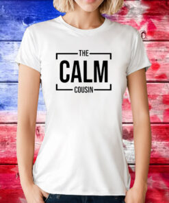 The Calm Cousin TShirt