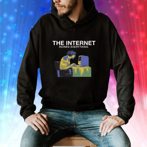 The Internet Ruined Everything Hoodie