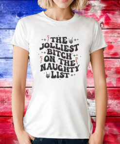 The Jolliest Bitch On The Naughty List Tee Shirt