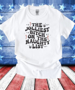 The Jolliest Bitch On The Naughty List T-Shirt