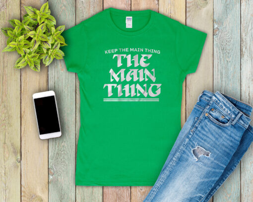 The Main Thing Philly T-Shirt