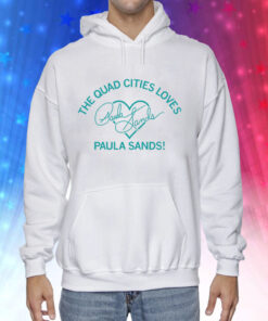 The Quad Cities Loves Paula Sands Hoodie T-Shirts